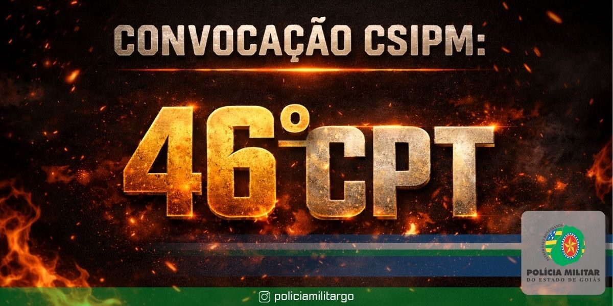 CONVOCAÇÃO CSIPM – 46º CURSO DE PATRULHAMENTO TÁTICO E AÇÕES ESPECIALIZADAS DE POLÍCIA – CPT 18ª CIPM / 14º  CRPM