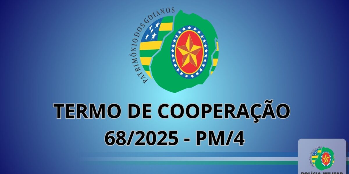 TERMO DE COOPERAÇÃO Nº 68/2025 – PM/4