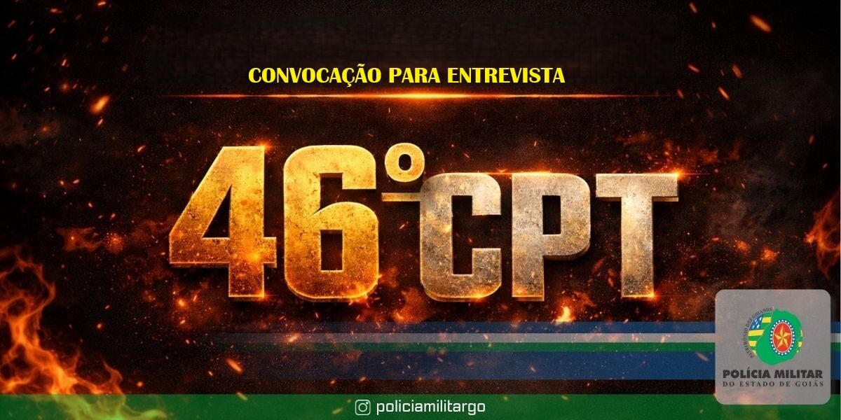 Convocação para entrevista – 46º CPT / 18ª CIPM/14º CRPM – Jataí/GO.