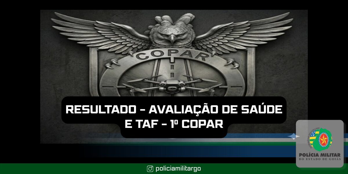 RESULTADO – AVALIAÇÃO DE SÁUDE E TAF/CSIPM – 1º COPAR