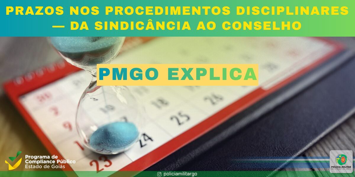 PMGO EXPLICA: PRAZOS NOS PROCEDIMENTOS DISCIPLINARES — DA SINDICÂNCIA AO CONSELHO