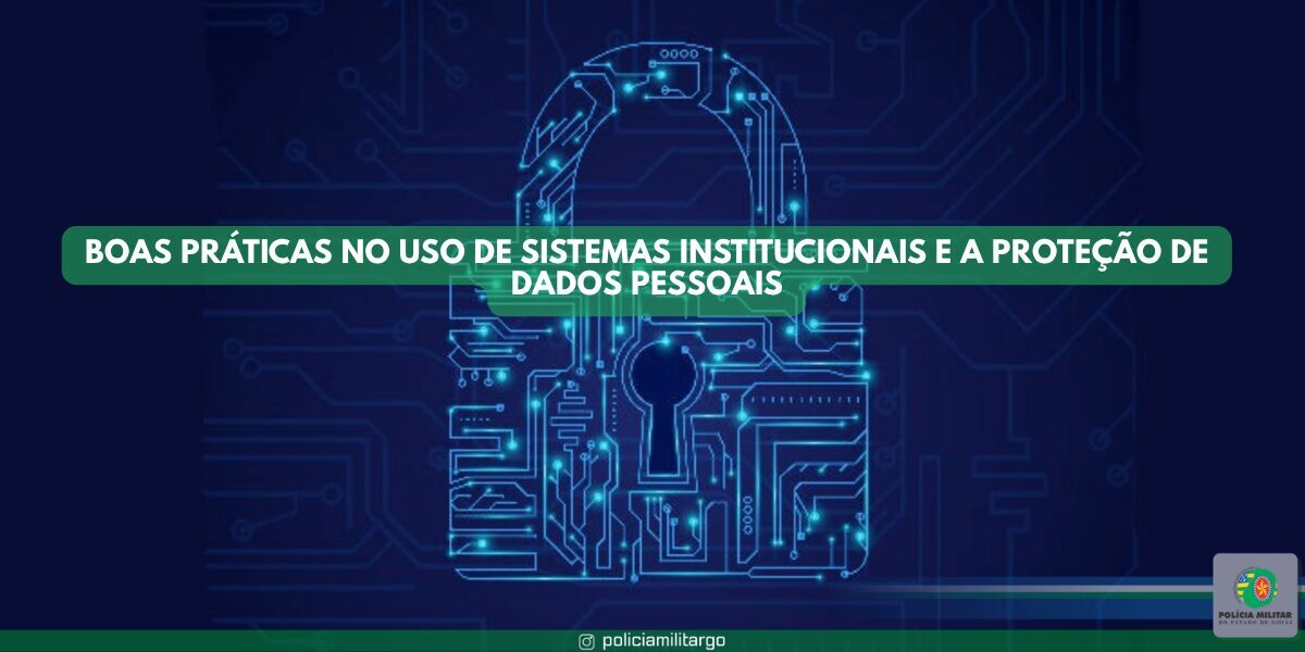 BOAS PRÁTICAS NO USO DE SISTEMAS INSTITUCIONAIS E A PROTEÇÃO DE DADOS PESSOAIS