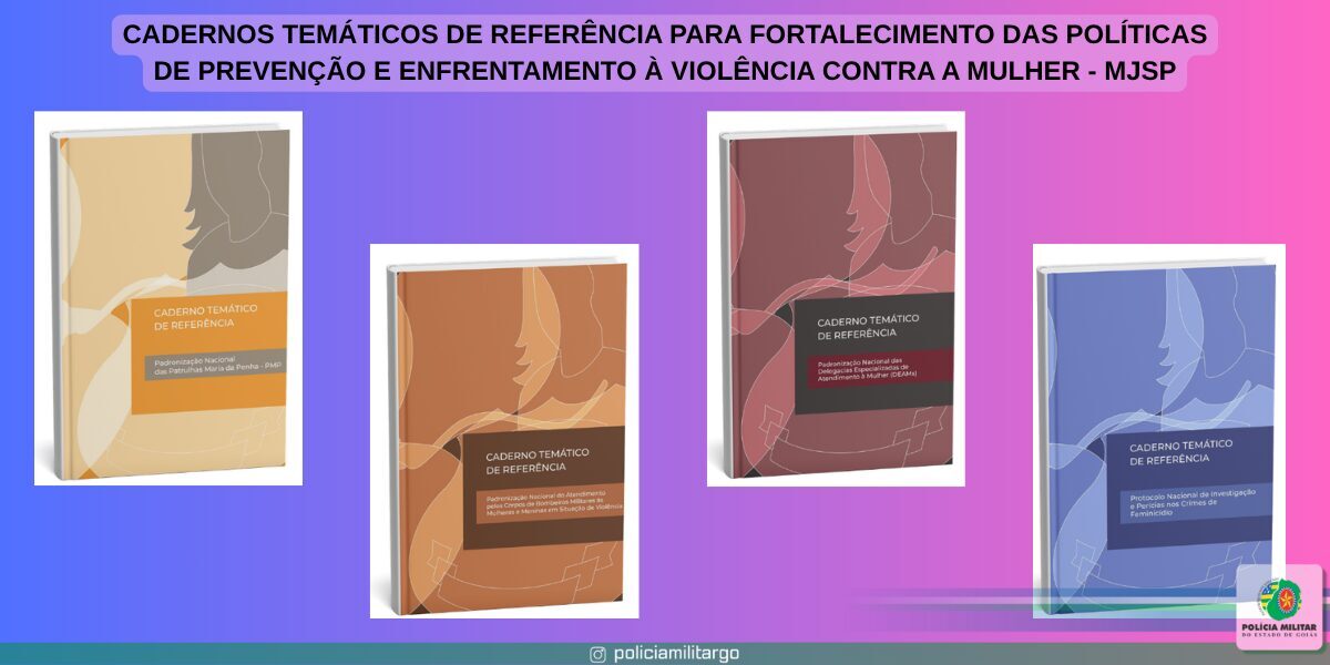 DIVULGAÇÃO DOS CADERNOS TEMÁTICOS DE REFERÊNCIA PARA FORTALECIMENTO DAS POLÍTICAS DE PREVENÇÃO E ENFRENTAMENTO À VIOLÊNCIA CONTRA A MULHER – MJSP