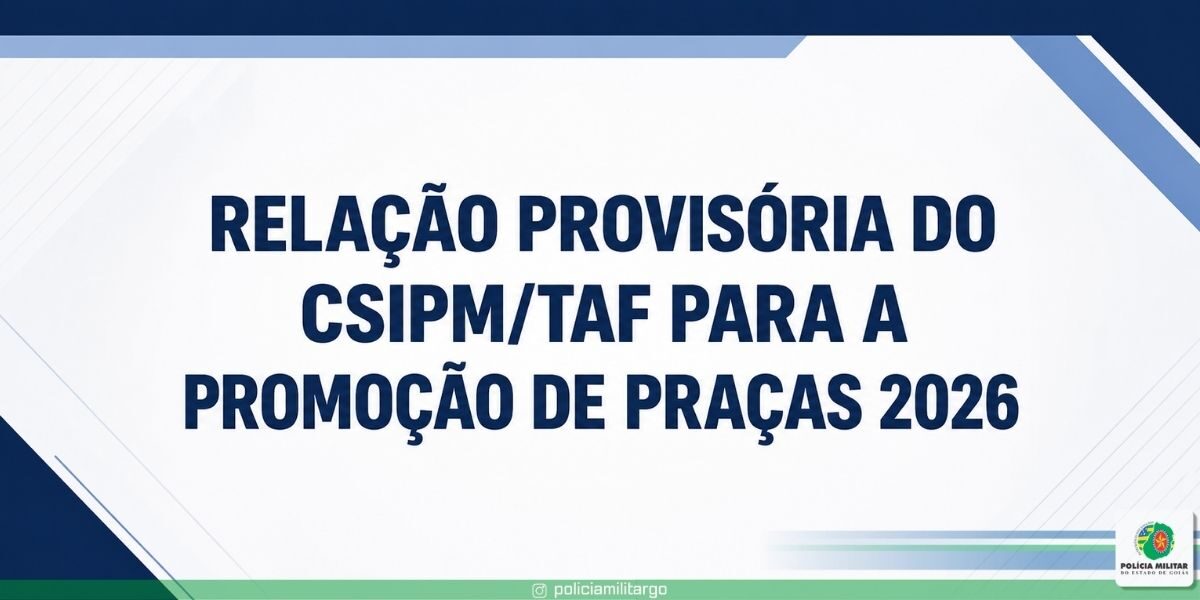 RELAÇÃO PROVISÓRIA DO CSIPM/TAF PARA A PROMOÇÃO DE PRAÇAS 2026