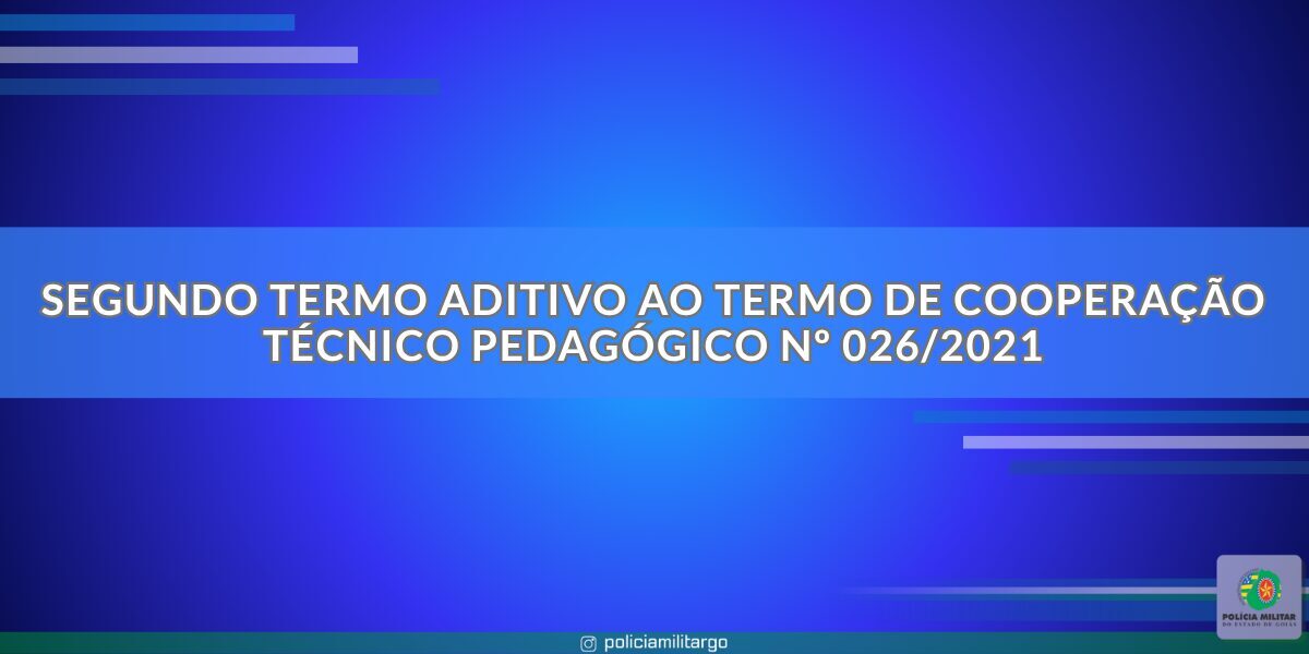 SEGUNDO TERMO ADITIVO AO TERMO DE COOPERAÇÃO TÉCNICO PEDAGÓGICO Nº 026/2021