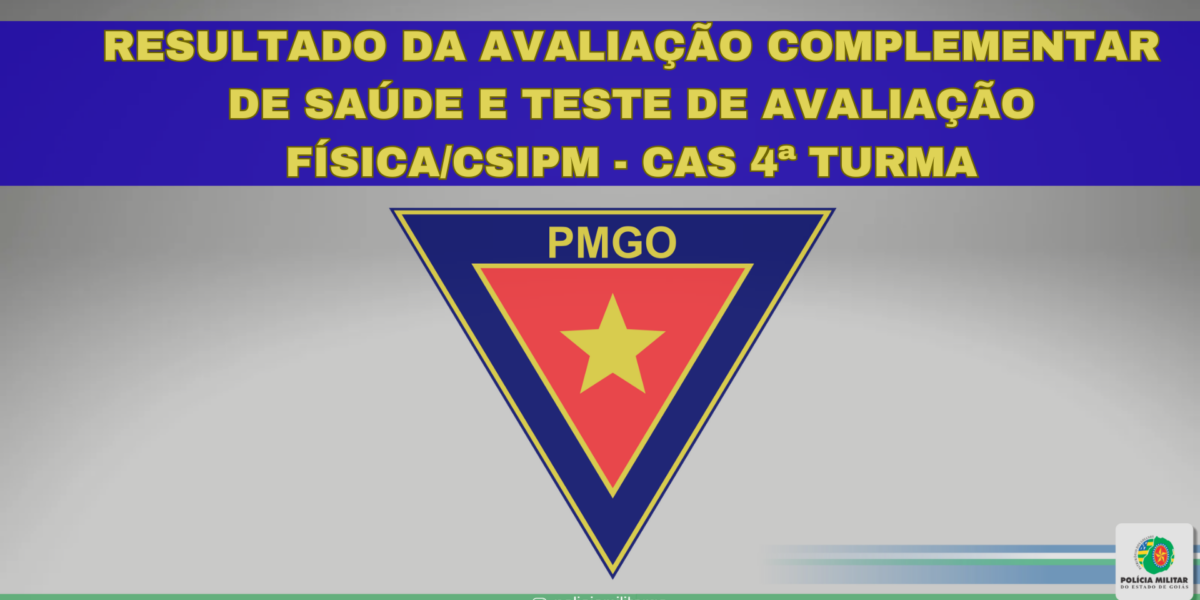 RESULTADO DA AVALIAÇÃO COMPLEMENTAR DE SAÚDE E TESTE DE AVALIAÇÃO FÍSICA/CSIPM – CAS 4ª TURMA 2026