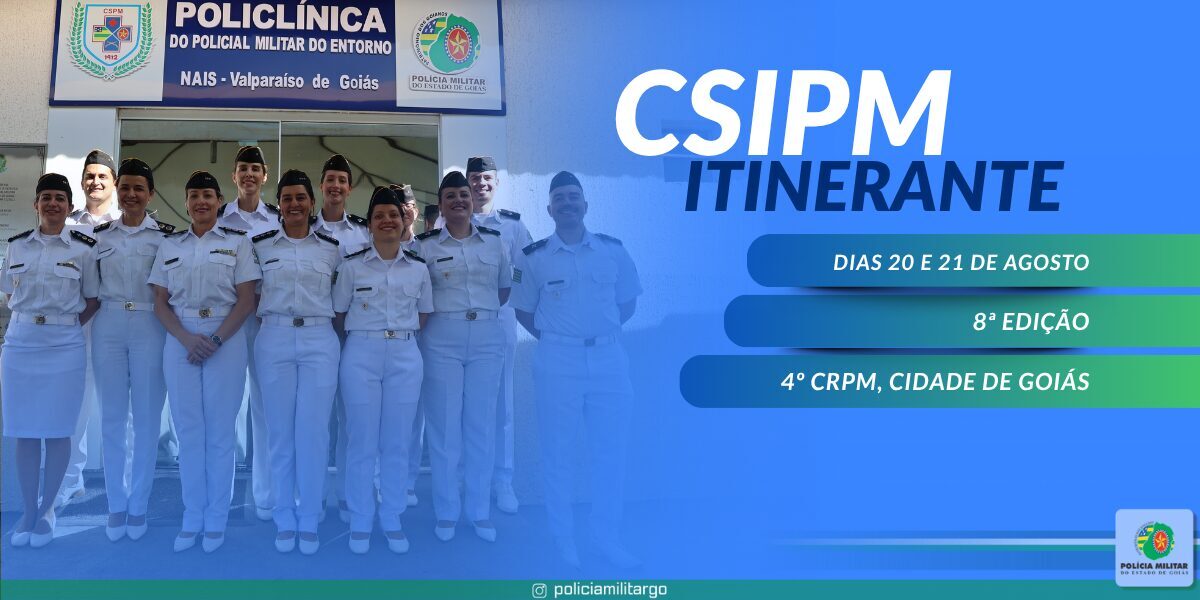 COMUNICADO – 8ª EDIÇÃO DO CSIPM ITINERANTE – 4º CRPM (CIDADE DE GOIÁS)