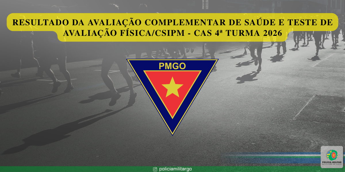 RESULTADO DA AVALIAÇÃO COMPLEMENTAR DE SAÚDE E TESTE DE AVALIAÇÃO FÍSICA/CSIPM – CAS 4ª TURMA 2026