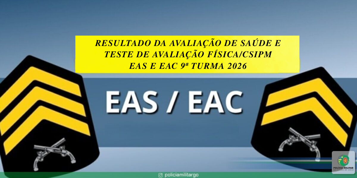 RESULTADO DA AVALIAÇÃO DE SAÚDE E TESTE DE AVALIAÇÃO FÍSICA/CSIPM – EAS E EAC 9ª TURMA 2026