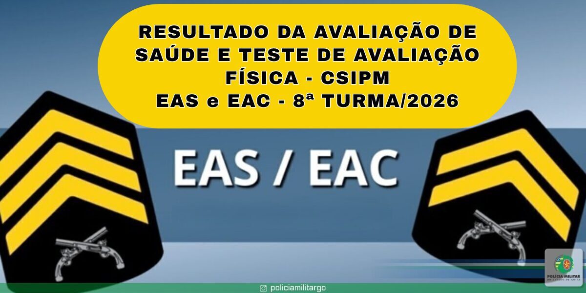 RESULTADO DA AVALIAÇÃO DE SAÚDE E TESTE DE AVALIAÇÃO FÍSICA/CSIPM – EAS e EAC – 8ª TURMA 2026