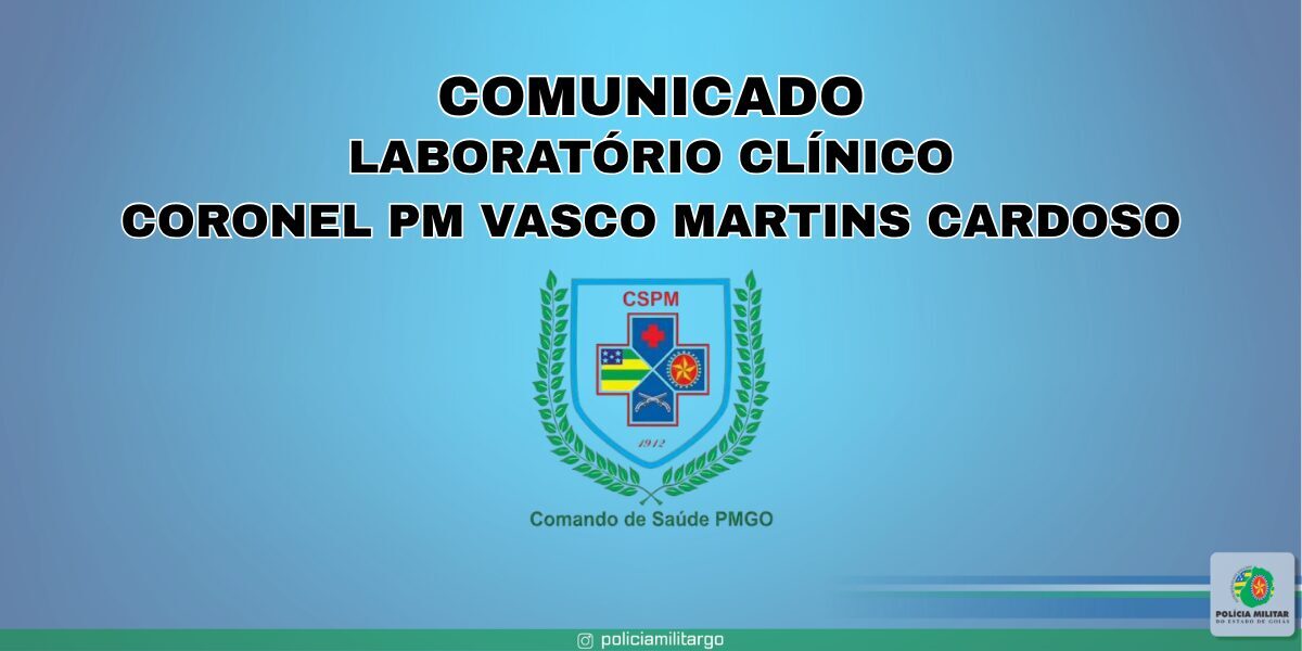COMUNICADO – LABORATÓRIO CLÍNICO “CORONEL PM VASCO MARTINS CARDOSO”
