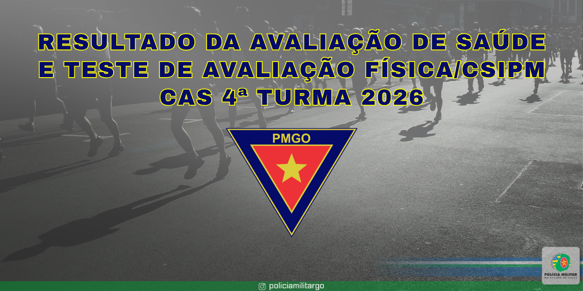 RESULTADO DA AVALIAÇÃO DE SAÚDE E TESTE DE AVALIAÇÃO FÍSICA/CSIPM – CAS 4ª TURMA 2026