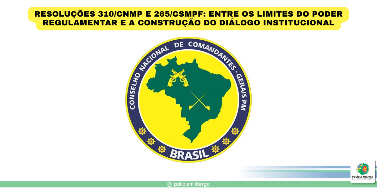 RESOLUÇÕES 310/CNMP E 265/CSMPF: ENTRE OS LIMITES DO PODER REGULAMENTAR E A CONSTRUÇÃO DO DIÁLOGO INSTITUCIONAL