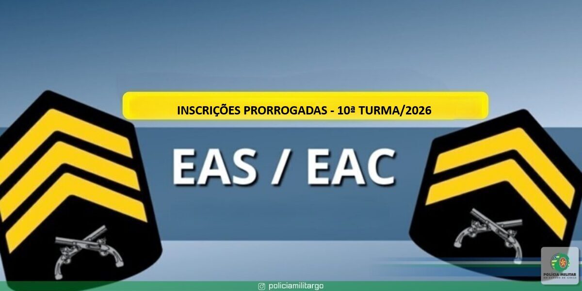 EDITAIS EAS/EAC 10ª TURMA/2026 – INSCRIÇÕES PRORROGADAS.