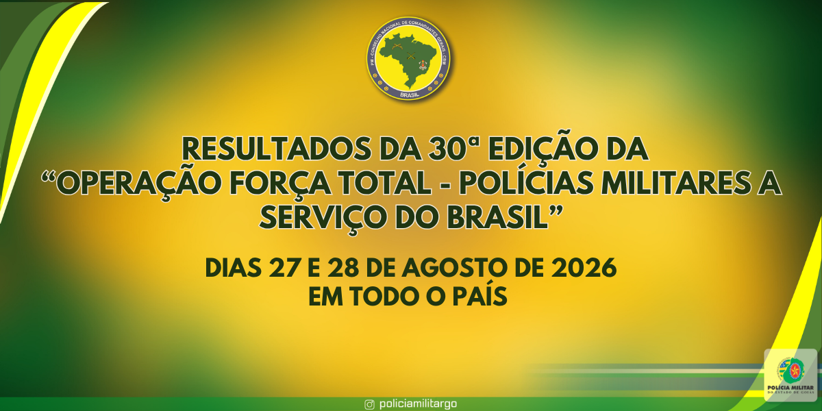 30ª EDIÇÃO DA “OPERAÇÃO FORÇA TOTAL” MOBILIZA MAIS DE 100 MIL POLICIAIS MILITARES E APRESENTA RESULTADOS EXPRESSIVOS EM TODO O PAÍS
