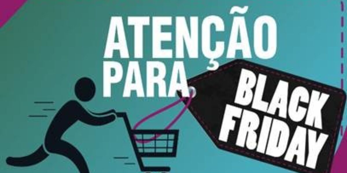 Procon Goiás orienta consumidores sobre os cuidados na Black Friday. Veja lista de sites suspeitos