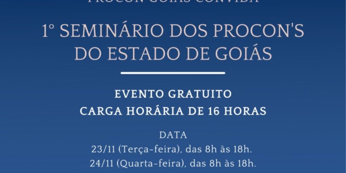 Escola Estadual de Defesa do Consumidor realiza  1º Seminário de Procon’s do Estado de Goiás