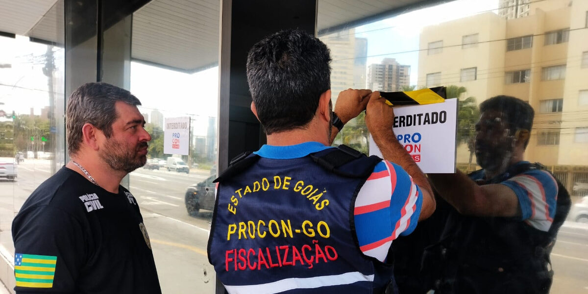 Fiscalização: Procon Goiás interdita empresa de consórcio, a 14ª deste ano