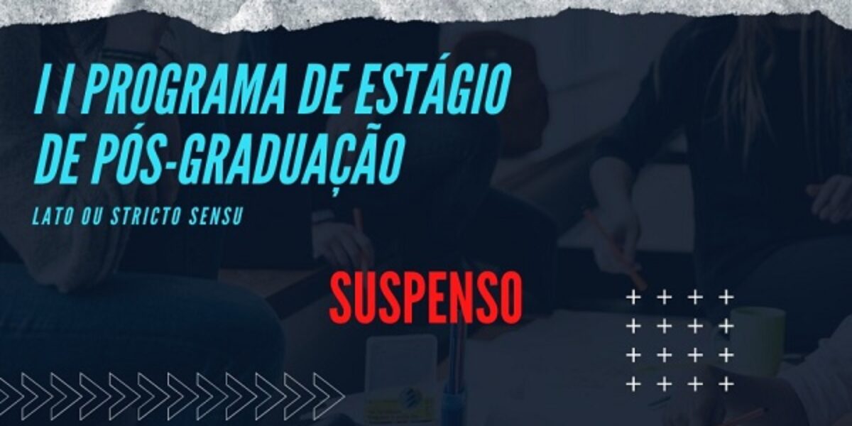 Programa de Estágio de Pós-Graduação: seleção suspensa