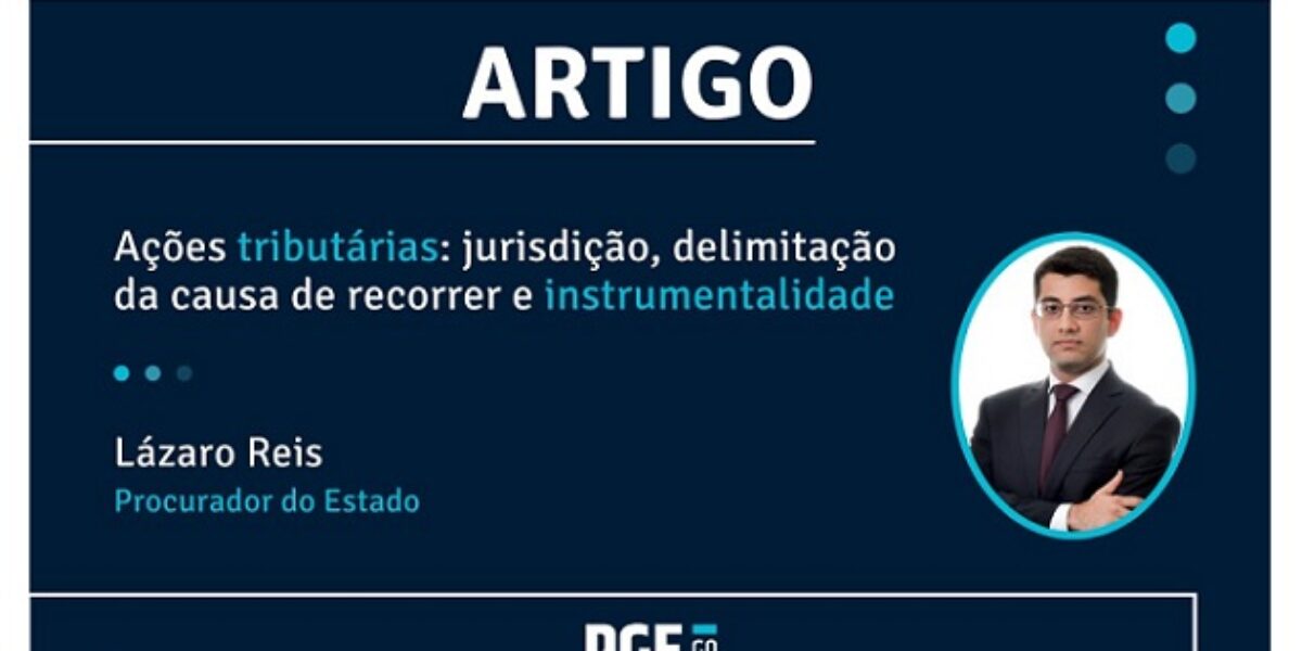 Ações tributárias: jurisdição, delimitação da causa de recorrer e instrumentalidade