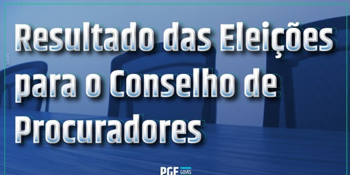 Eleitos os novos procuradores de Estado que vão integrar o Conselho de Procuradores