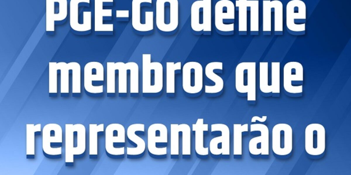 PGE-GO define membros que representarão o órgão no CAT