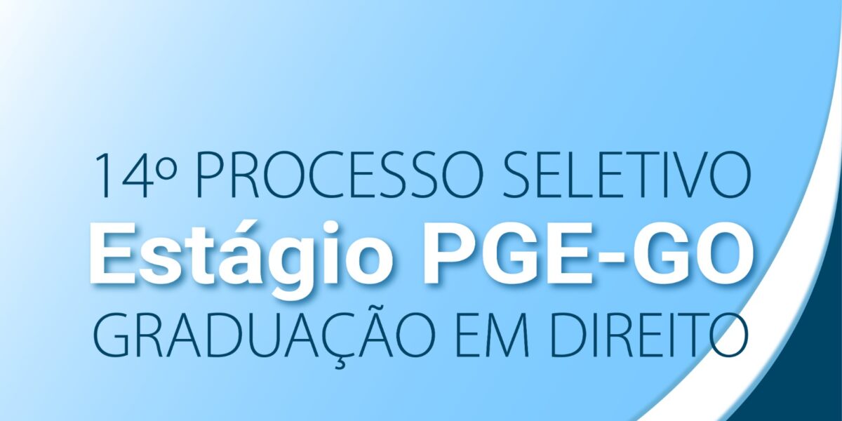 PGE-GO publica última convocação do 14º Processo Seletivo para Estágio de Graduação em Direito