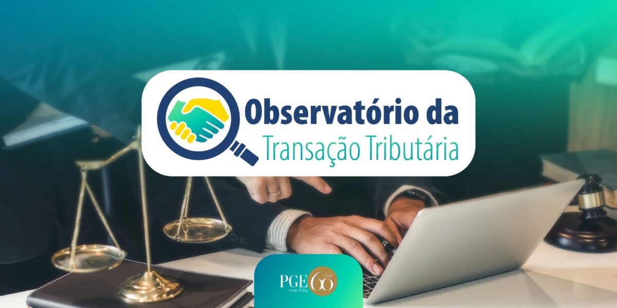 PGE-GO cria observatório para acompanhar estudos e pesquisas sobre transação tributária