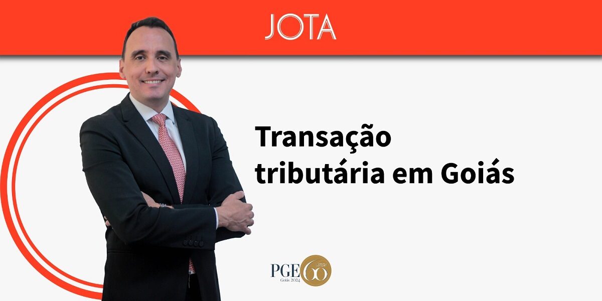 Em artigo publicado no JOTA, procurador-geral do Estado fala sobre a transação tributária em Goiás