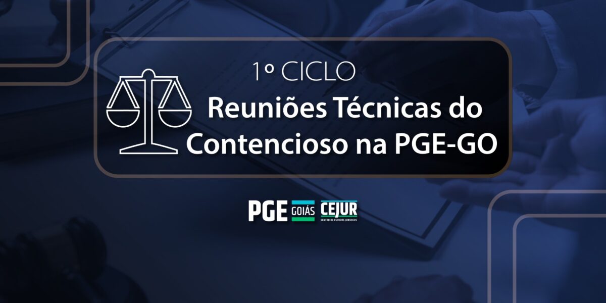 PGE-GO promove o 1º Ciclo de Reuniões Técnicas do Contencioso