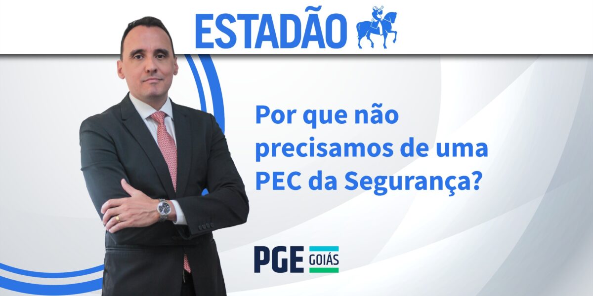 Em artigo publicado no Estadão, procurador-geral do Estado analisa a PEC da Segurança Pública