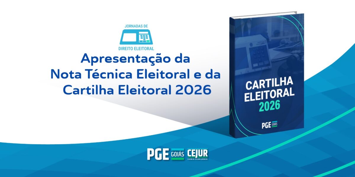 PGE-GO abre Jornadas de Direito Eleitoral com apresentação da Nota Técnica e da Cartilha Eleitoral 2026