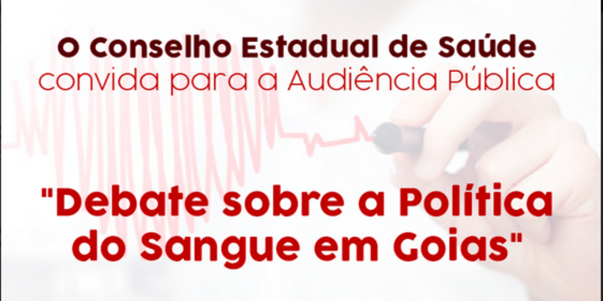 Audiência Pública – “Debate sobre Política do Sangue em Goiás”