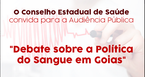 Audiência Pública – “Debate sobre Política do Sangue em Goiás”