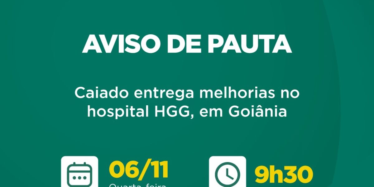 Aviso de Pauta – Caiado entrega melhorias no hospital HGG, em Goiânia