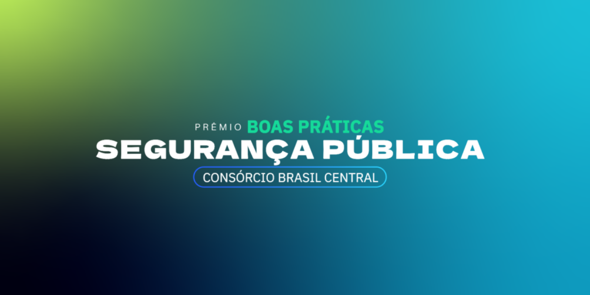 Consórcio Brasil Central lança Prêmio de Boas Práticas em Segurança Pública