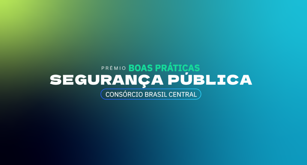 Consórcio Brasil Central lança Prêmio de Boas Práticas em Segurança Pública