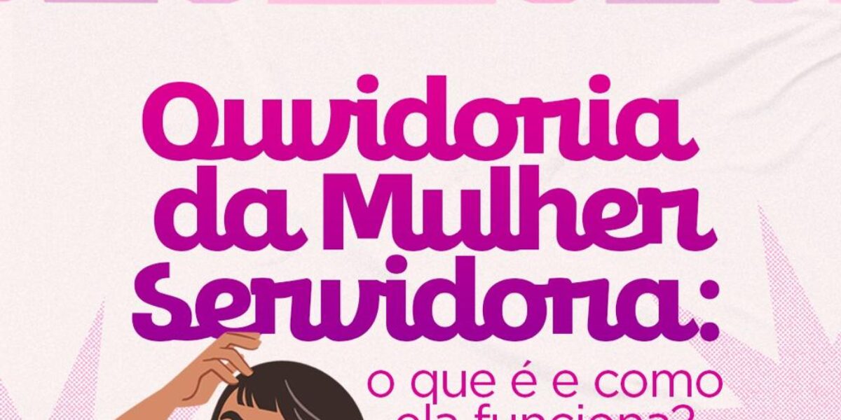 Conheça a Ouvidoria da Mulher Servidora
