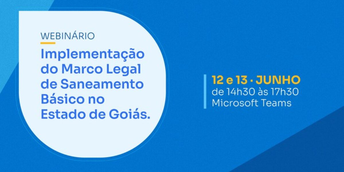 Webinário sobre Implementação do Marco Legal do Saneamento Básico em Goiás começa nesta quarta, 12