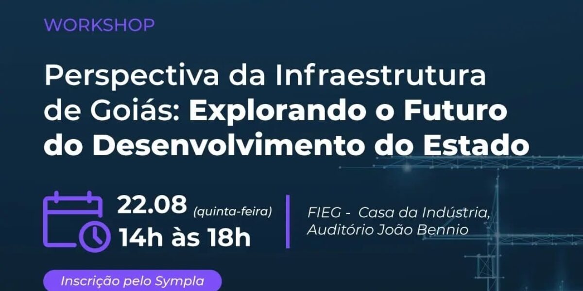 Pedro Sales fala sobre perspectivas da Infraestrutura em workshop promovido pela Fieg