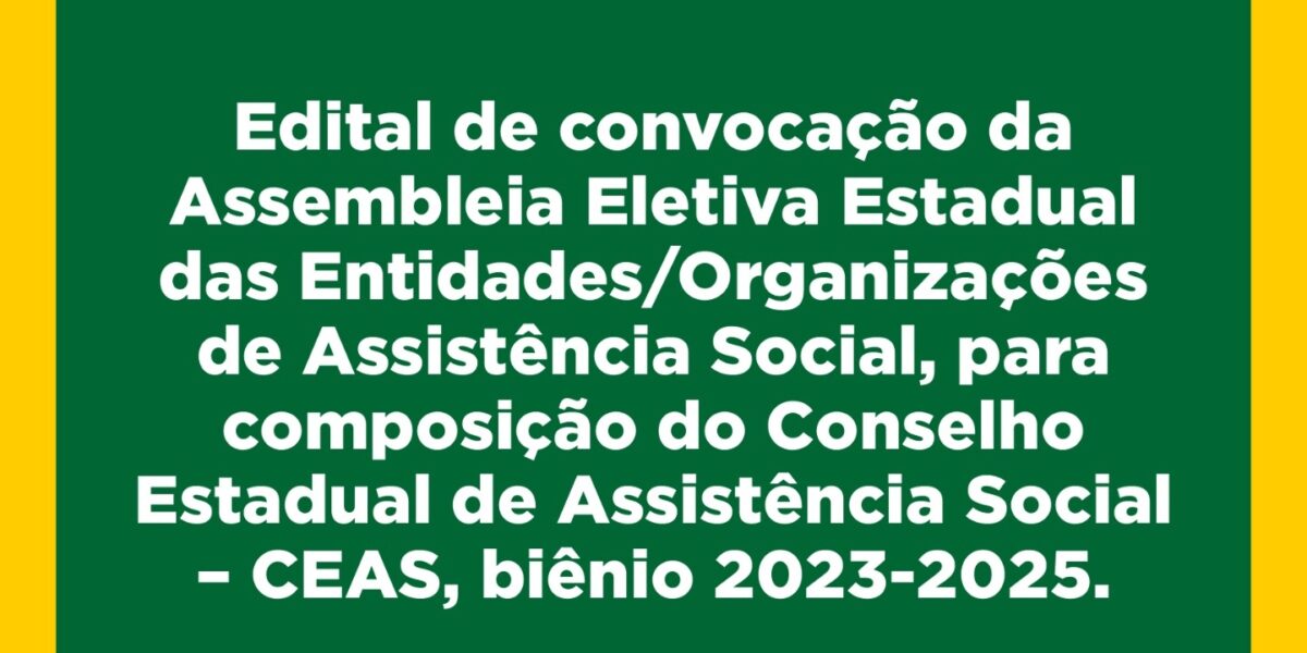 Edital de convocação da Assembleia Eletiva Estadual das Entidades/Organizações de Assistência Social