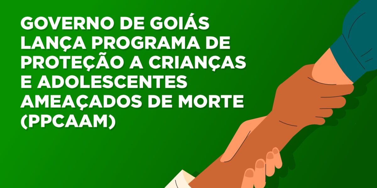 Goiás lança edital do Programa de Proteção a Crianças e Adolescentes Ameaçados de Morte para organizações da sociedade civil