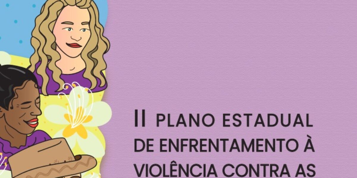 Confira aqui o 2º Plano Estadual de Enfrentamento à Violência Contra as Mulheres