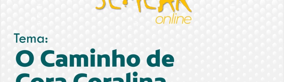 Semear On-line realiza conversa sobre caminho de Cora Coralina no dia 24 de junho