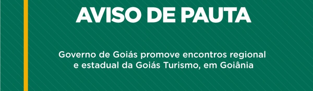 AVISO DE PAUTA: Governo de Goiás reúne 79 municípios turísticos do Estado, em Goiânia