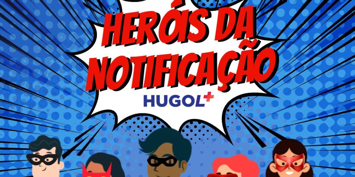 Hugol lança Campanha Heróis da Notificação